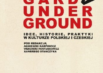 Awangarda/Underground. Idee, historie, praktyki w kulturze polskiej i czeskiej
