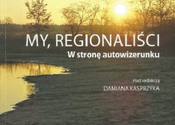 Praca zbiorowa – My regionaliści. W stronę autowizerunku