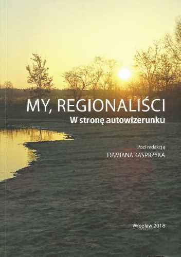 Praca zbiorowa – My regionaliści. W stronę autowizerunku