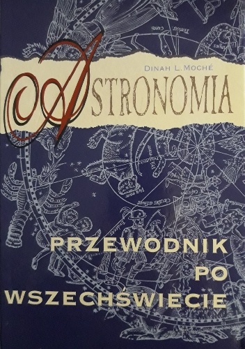 Dinah L. Moche – Astronomia. Przewodnik po wszechświecie.