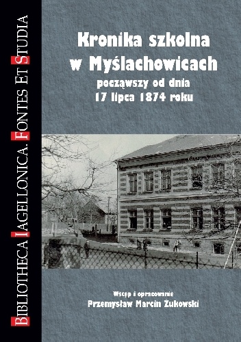 Przemysław Marcin Żukowski – Kronika szkolna w Myślachowicach począwszy od dnia 17 lipca 1874 roku