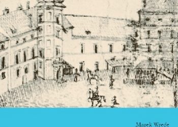 Marek Wrede – Rozbudowa Zamku Królewskiego w Warszawie przez Zygmunta III