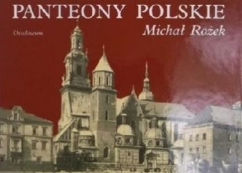 Michał Rożek – Wawel i Skałka. Panteony polskie
