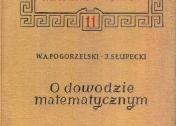 Witold Pogorzelski, Jerzy Słupecki – O dowodzie matematycznym