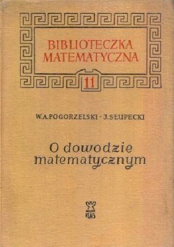 Witold Pogorzelski, Jerzy Słupecki – O dowodzie matematycznym