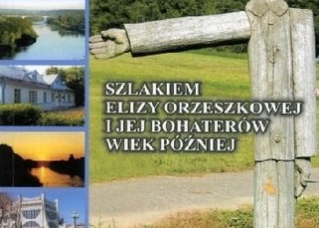 Stanisław Poczobut-Odlanicki – Szlakiem Elizy Orzeszkowej i jej bohaterów – wiek później z historycznym opisem świątyń i osad po drodze objazdu