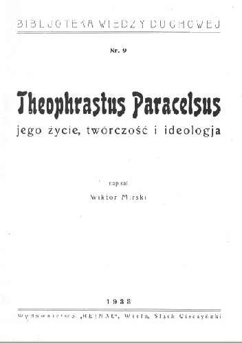 Wiktor Mirski – Theophrastus Paracelsus: jego życie, twórczość i ideologja.