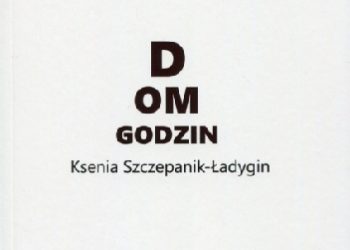 Ksenia Szczepanik-Ładygin – Dom godzin