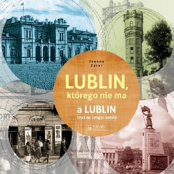 Joanna Zętar – Lublin, którego nie ma – A Lublin that no longer exist