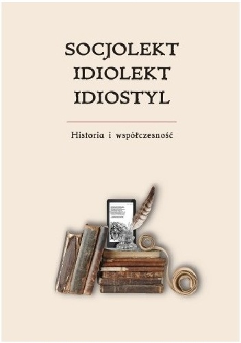 Praca zbiorowa – Socjolekt, idiolekt, idiostyl. Historia i współczesność