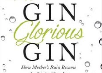 Olivia Williams – Gin Glorious Gin: How Mother’s Ruin Became the Spirit of London