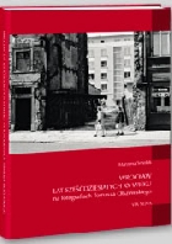Marzena Smolak – Wrocław lat sześćdziesiątych XX wieku na fotografiach Tomasza Olszewskiego