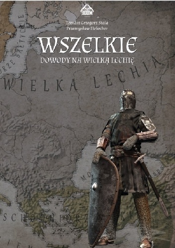Tomasz Grzegorz Stala, Przemysław Holocher – Wszelkie dowody na Wielką Lechię