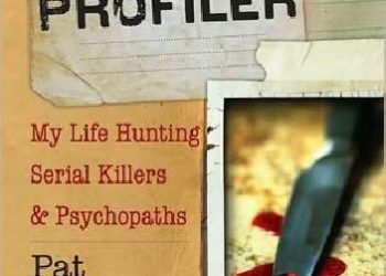 Pat Brown – The Profiler: My Life Hunting Serial Killers and Psychopaths