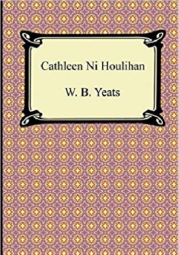 William Butler Yeats – Cathleen ni Houlihan