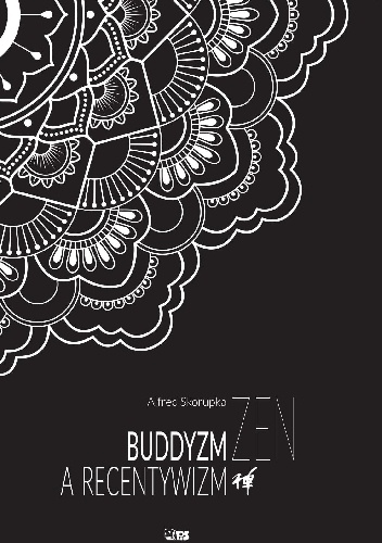 Alfred Skorupka – Buddyzm zen a recentywizm