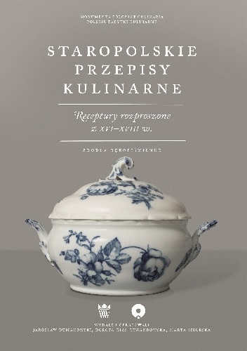 Jarosław Dumanowski, Dorota Dias-Lewandowska – Staropolskie przepisy kulinarne. Receptury rozproszone z XVI-XVIII w. Źródła rękopiśmienne