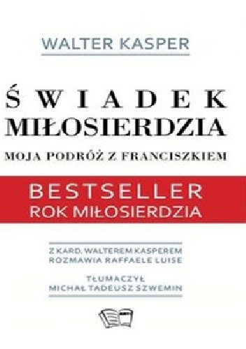 Kard. Walter Kasper – Świadek miłosierdzia. Moja podróż z Franciszkiem