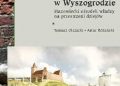 Tomasz Olszacki, Artur Różański – Góra Zamkowa w Wyszogrodzie. Mazowiecki ośrodek władzy na przestrzeni dziejów
