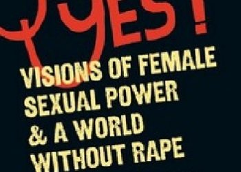 Jessica Valenti, Jaclyn Friedman – Yes means yes: Visions of Female Sexual Power and A World Without Rape