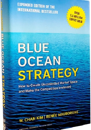 Renee Mauborgne, Chan W. Kim – Blue Ocean Strategy: Expanded Edition