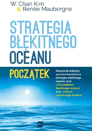 W. Chan Kim, Renee Mauborgne – Strategia błękitnego oceanu. Początek