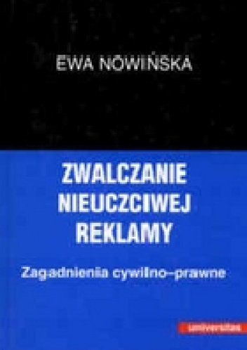 Ewa Nowińska – Zwalczanie nieuczciwej reklamy. Zagadnienia cywilno-prawne.