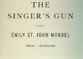 Emily St. John Mandel – The Singer’s Gun