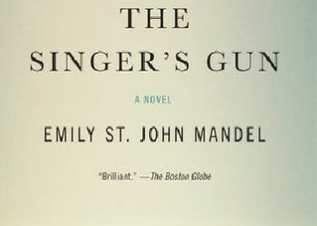 Emily St. John Mandel – The Singer’s Gun