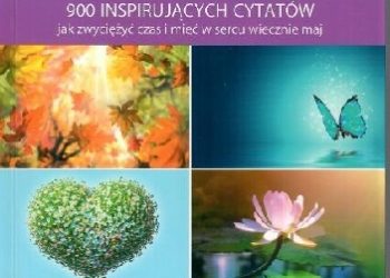 Jolanta Szwalbe – Obudź się do życia: 900 inspirujących cytatów jak zwyciężyć czas i mieć w sercu wiecznie maj.