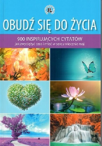 Jolanta Szwalbe – Obudź się do życia: 900 inspirujących cytatów jak zwyciężyć czas i mieć w sercu wiecznie maj.