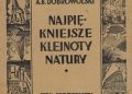 Antoni Bolesław Dobrowolski – Najpiękniejsze klejnoty natury
