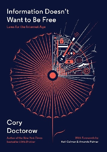Cory Doctorow – Information Doesn’t Want to Be Free: Laws for the Internet Age