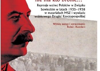 Robert Kuśnierz – „Nas, Polaków, nie ma kto bronić…” Represje wobec Polaków w Związku Sowieckim w latach 1935-1938 w materiałach MSZ i wywiadu wojskowego Drugiej Rzeczypospolitej