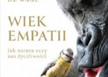 Frans de Waal – Wiek empatii. Jak natura uczy nas życzliwości