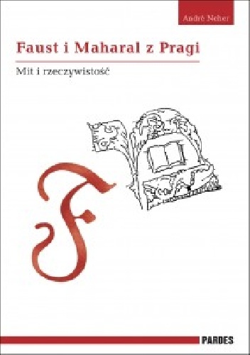 André Neher – FAUST I MAHARAL Z PRAGI. MIT I RZECZYWISTOŚĆ