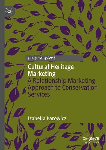 Izabella Parowicz – Cultural Heritage Marketing. A Relationship Marketing Approach to Conservation Services