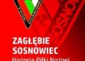 Jacek Skuta – Zagłębie Sosnowiec – Historia Piłki Nożnej. Wiara, która przetrwała
