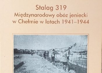 Andrzej Rybak – Stalag 319. Międzynarodowy obóz jeniecki w Chełmie w latach 1941- 1944