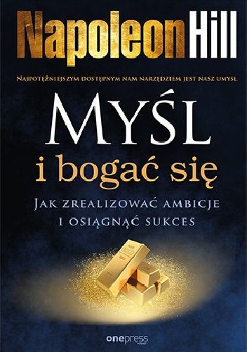 Napoleon Hill – Myśl i bogać się. Jak zrealizować ambicje i osiągnąć sukces