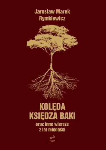 Jarosław Marek Rymkiewicz – Kolęda Księdza Baki oraz inne wiersze z lat młodości