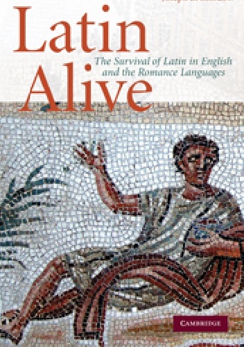 Joseph S. Solodow – Latin Alive: The Survival of Latin in English and the Romance Languages