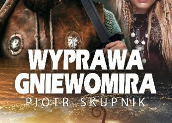 Piotr Skupnik – Wyprawa Gniewomira