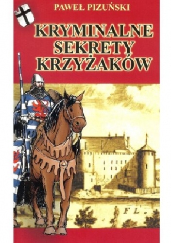 Paweł Pizuński – Kryminalne Sekrety Krzyżaków