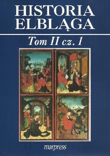 Praca zbiorowa – Historia Elbląga. Tom II, cz. 1