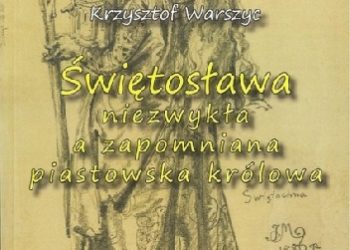 Zbigniew Pieloch – Świętosława. Niezwykła a zapomniana piastowska królowa