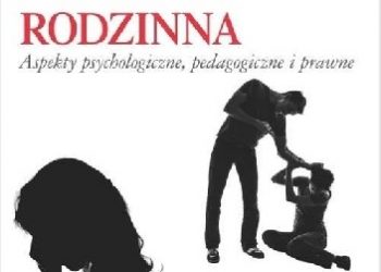 Agnieszka Lewicka-Zelent – „Przemoc rodzinna, Aspekty psychologiczne, pedagogiczne i prawne”