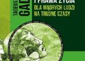 Tadeusz Gadacz – UNIWERSALNE PRAWDY I PRAWA ŻYCIA DLA MĄDRYCH LUDZI NA TRUDNE CZASY