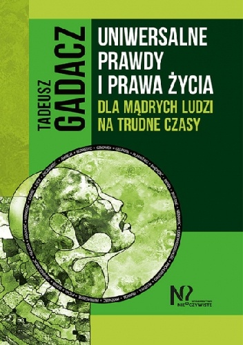 Tadeusz Gadacz – UNIWERSALNE PRAWDY I PRAWA ŻYCIA DLA MĄDRYCH LUDZI NA TRUDNE CZASY