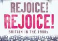 Alwyn W. Turner – Rejoice! Rejoice!: Britain in the 1980s